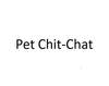 PET CHIT-CHAT