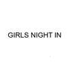 GIRLS NIGHT IN