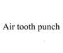 AIR TOOTH PUNCH