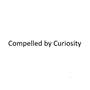 COMPELLED BY CURIOSITY
